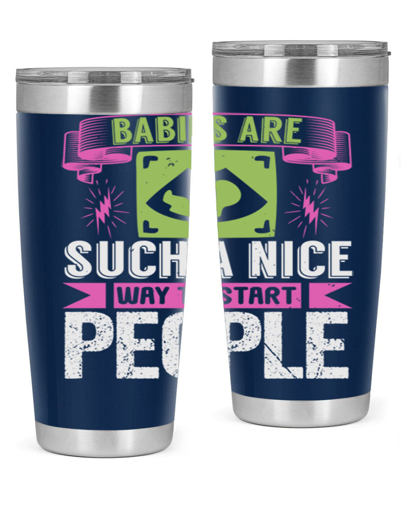 A baby is Gods opinion that life should go on Style 157#- baby- tumbler