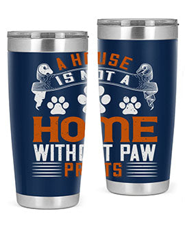 A house is not a home without paw prints Style 199#- dog- Tumbler