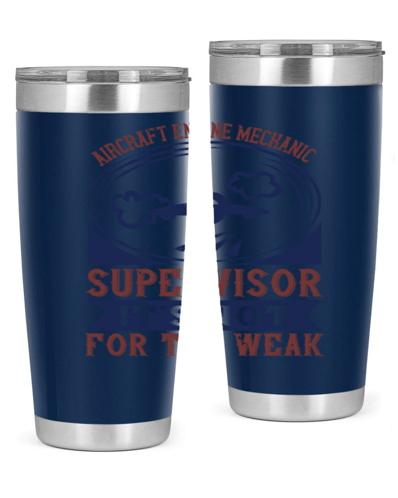 AIRCRAFT ENGINE MECHANIC SUPER VISOR ITS NOT FOR THE WEAK Style 61#- engineer- tumbler