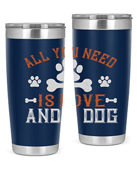 All You Need Is Love And A Dog Style 177#- dog- Tumbler