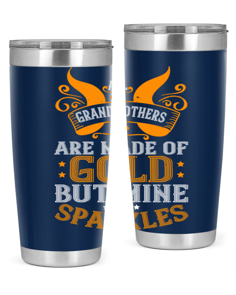 All grandmothers are made of gold but mine sparkles 93#- grandma - nana- Tumbler