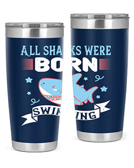 All sharks were born swimming Style 98#- shark  fish- Tumbler