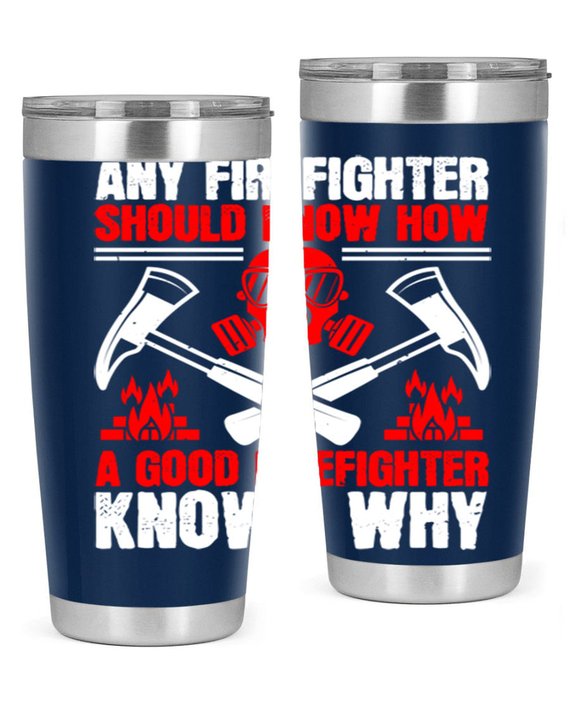 Any firefighter should know how a good firefighter knows why Style 92#- fire fighter- tumbler