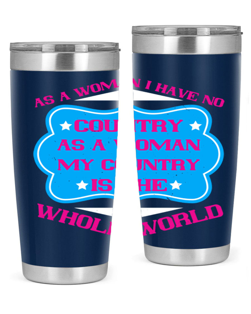 As a woman I have no country As a woman my country is the whole world Style 77#- womens day- Tumbler