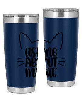 Ask Me About My Cat Style 77#- cat- Tumbler