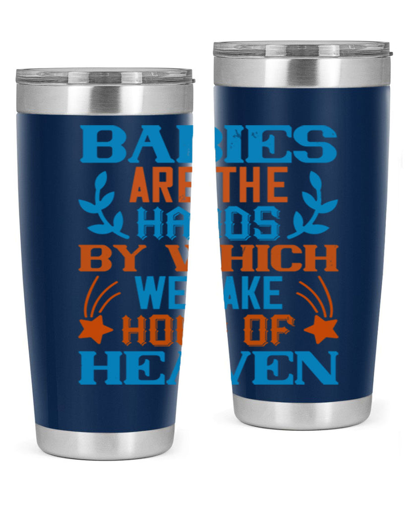 Babies are the hands by which we take hold of heaven Style 131#- baby- tumbler