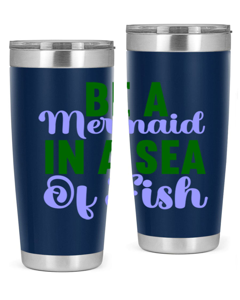Be A Mermaid In A Sea Of Fish 50#- mermaid- Tumbler