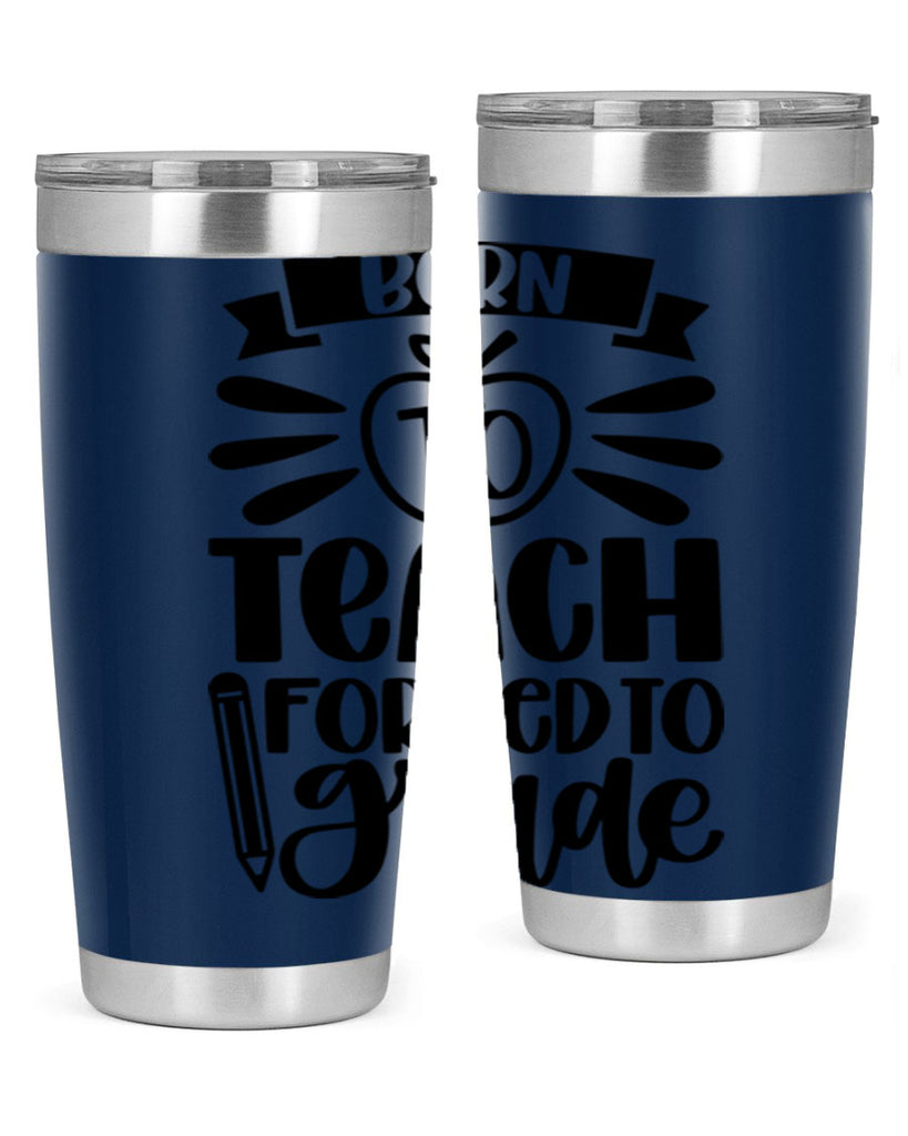 Born To Teach Forced To Grade Style 85#- teacher- tumbler