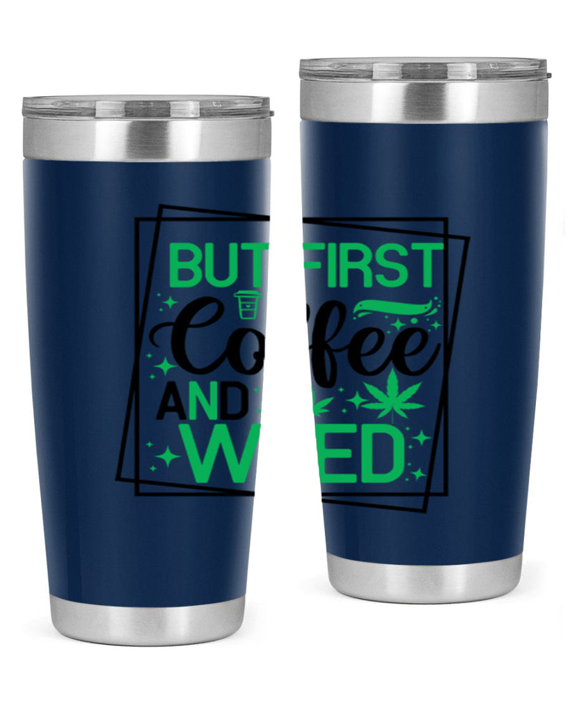 But First Coffee And Weed 25#- marijuana- Tumbler