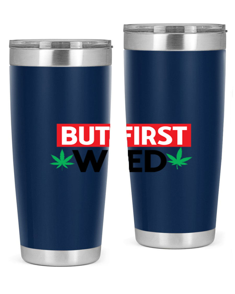 But First Weed 29#- marijuana- Tumbler