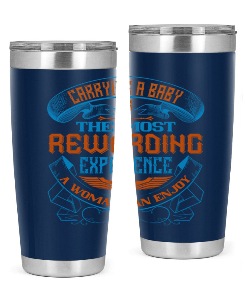 Carrying a baby is the most rewarding experience a woman can enjoy Style 127#- baby- tumbler