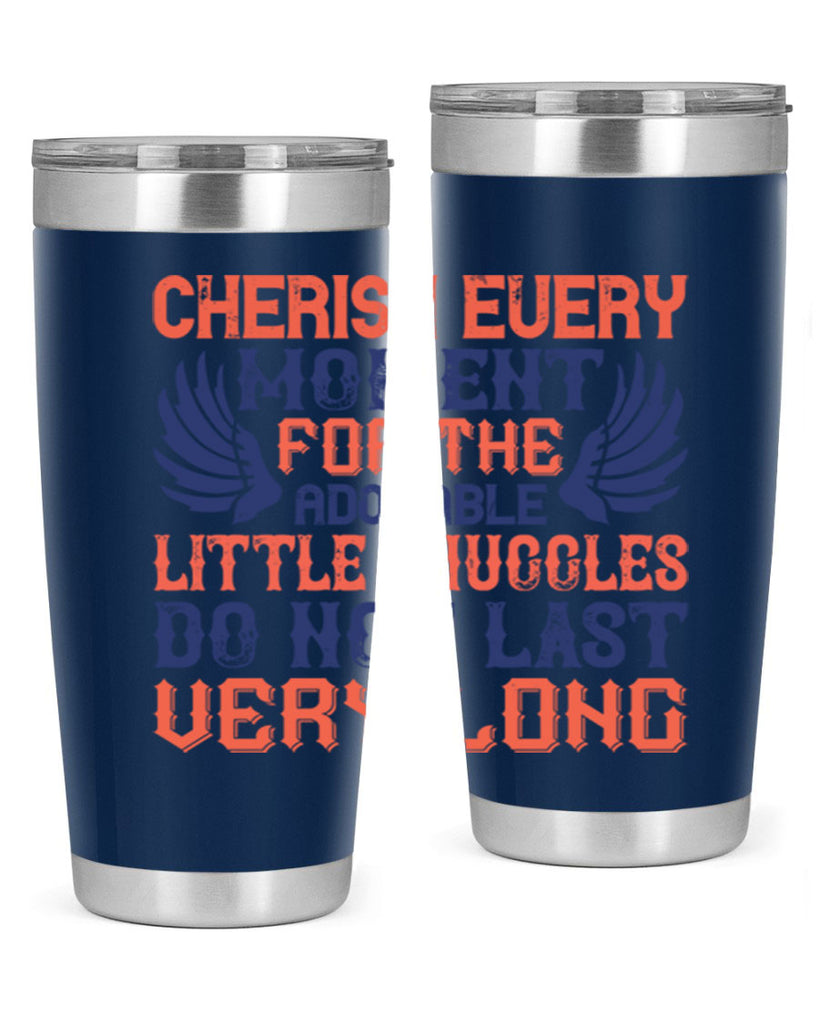 Cherish every moment for the adorable little snuggles do not last very long Style 126#- baby- tumbler