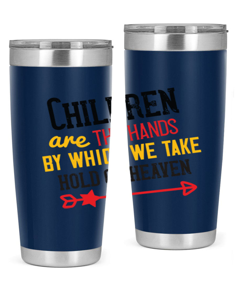 Children are the hands by which we take hold of heaven Style 48#- baby- Tumbler