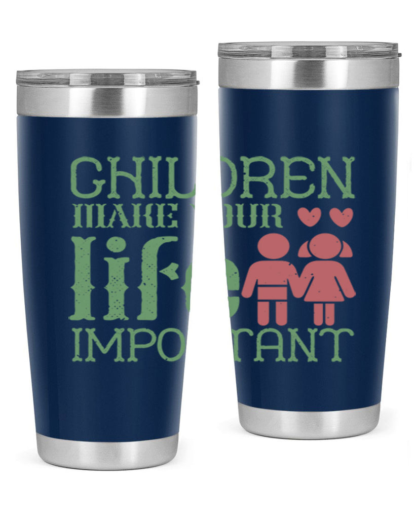 Children make your life important Style 33#- baby- Tumbler