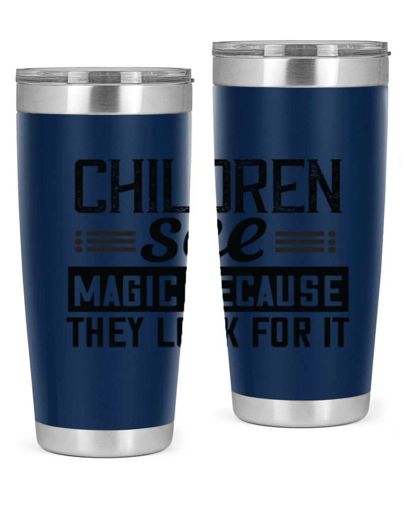 Children see magic because they look for it Style 41#- baby- Tumbler