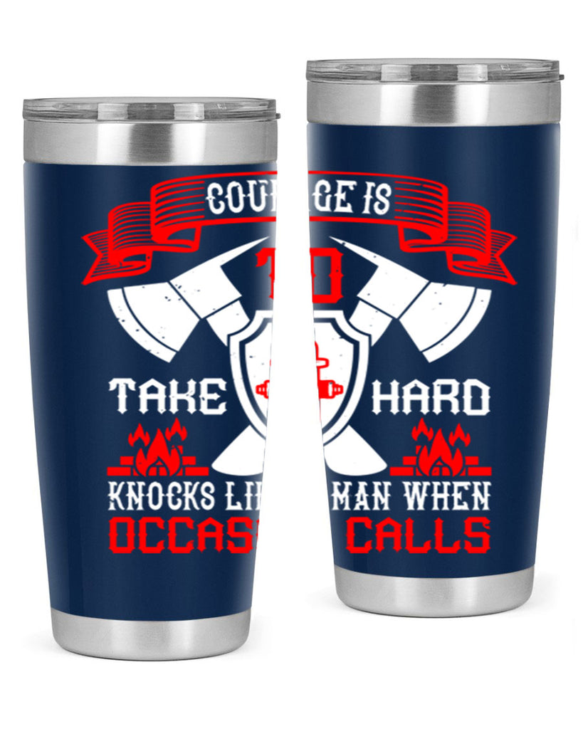Courage is to take hard knocks like a man when occasion calls Style 86#- fire fighter- tumbler