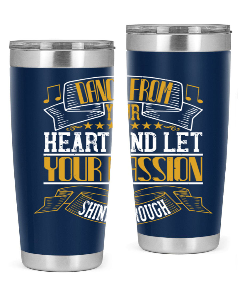 Dance from your heart and let your passion shine through 47#- dance- Tumbler