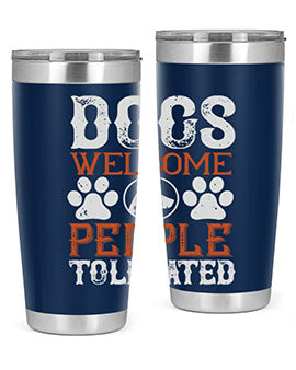 Dogs Welcome People Tolerated Style 210#- dog- Tumbler