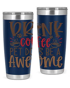 Drink Coffee Pet Dogs Be a Awesome Style 90#- dog- Tumbler