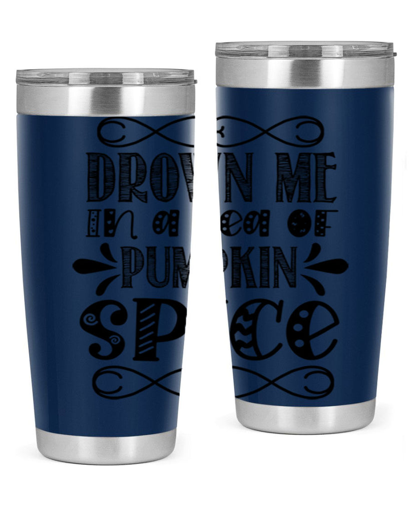 Drown Me In A Sea Of Pumpkin Spice 74#- fall- Tumbler