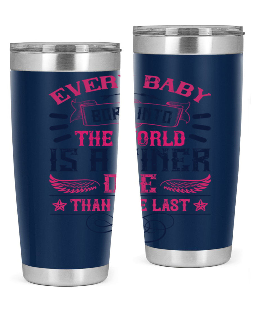Every baby born into the world is a finer one than the last Style 125#- baby- tumbler
