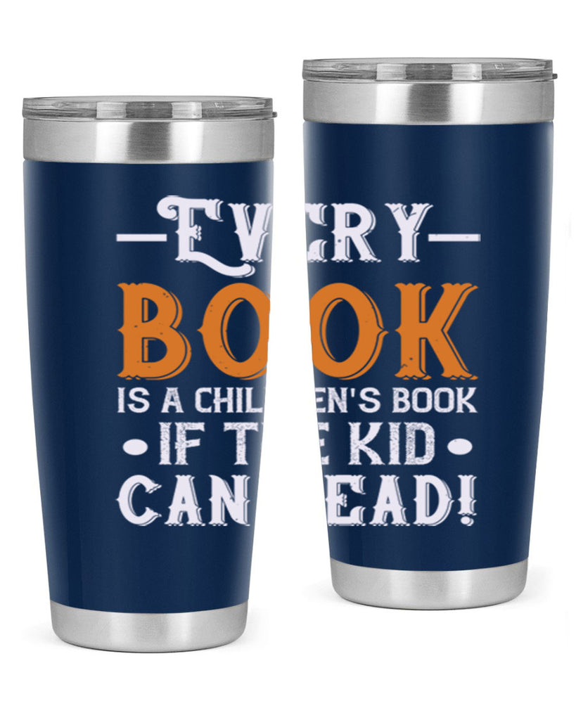 Every book is a childrens book if the kid can read Style 39#- baby- Tumbler