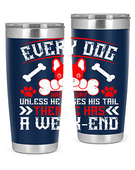 Every dog has his day unless he loses his tail then he has a weakend Style 205#- dog- Tumbler