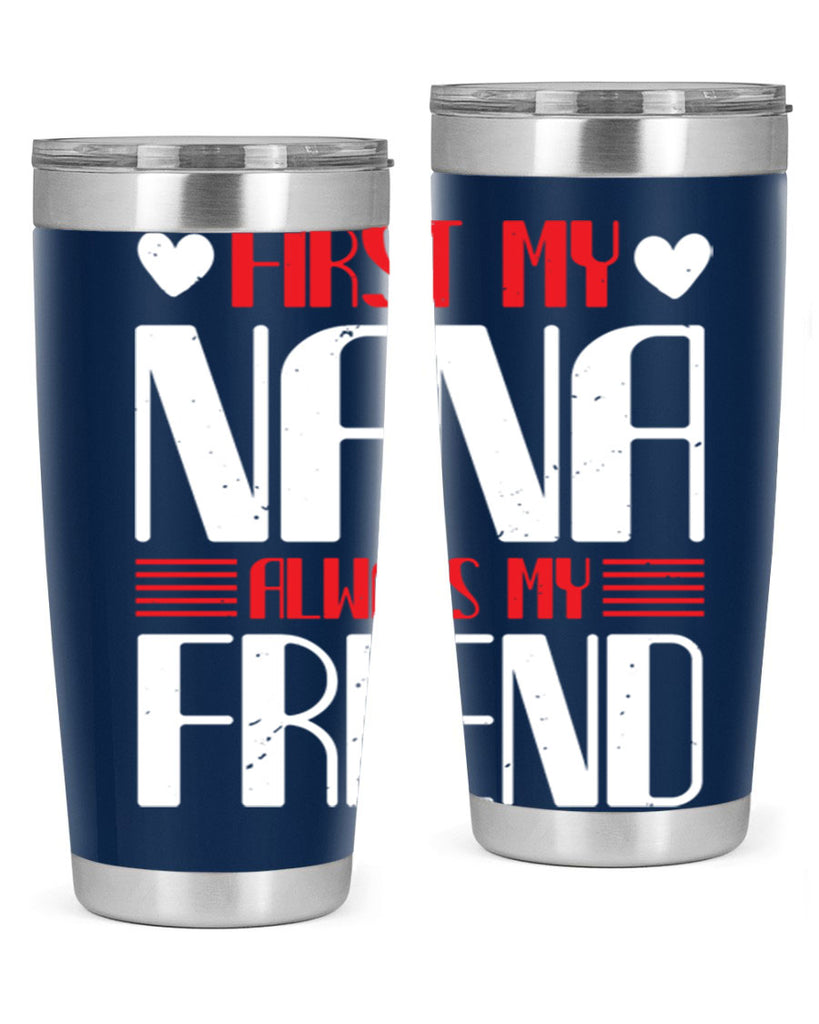 FIRST MY NANA ALWAYS MY FRIEND 31#- grandma - nana- Tumbler