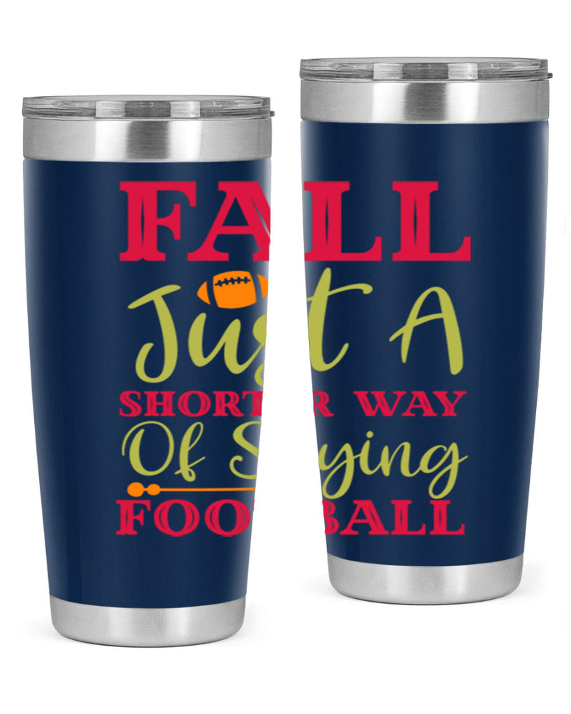 Fall Is Just A Shorter Way Of Saying Football 116#- fall- Tumbler