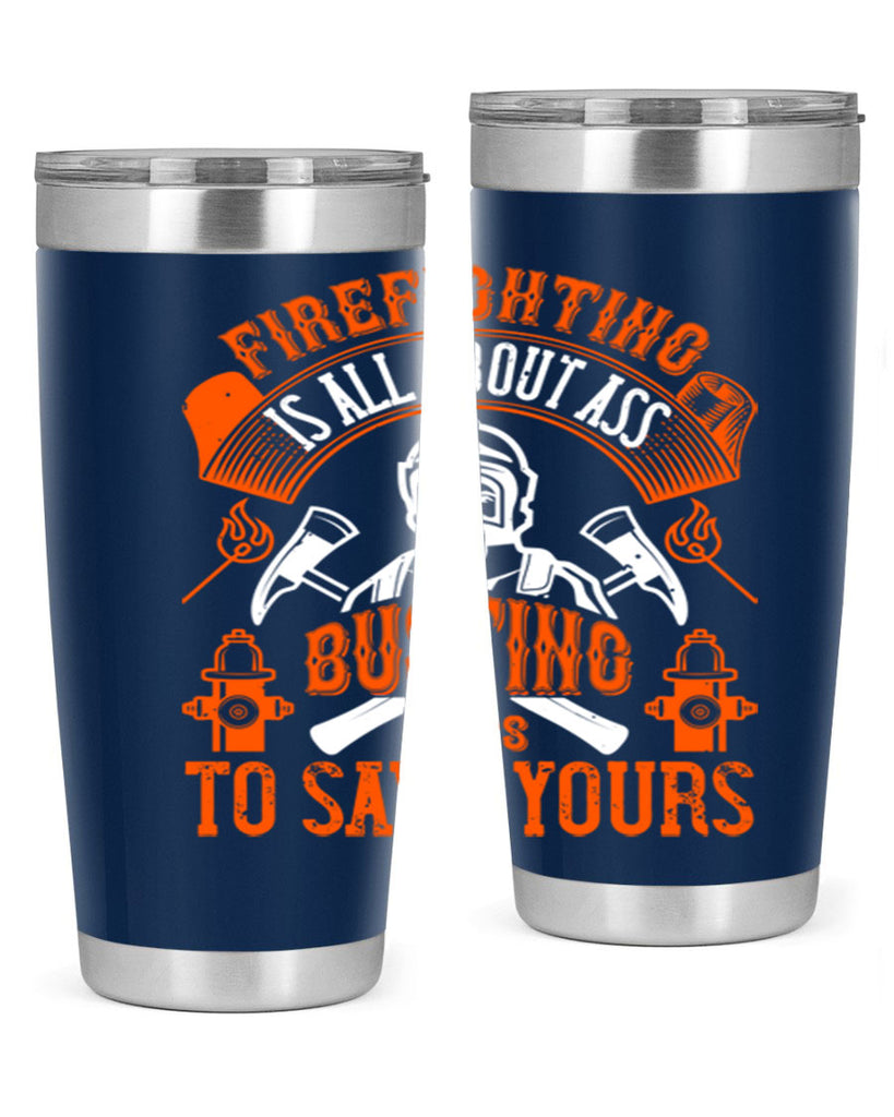 Firefighter is all about ass busting to save yours Style 78#- fire fighter- tumbler