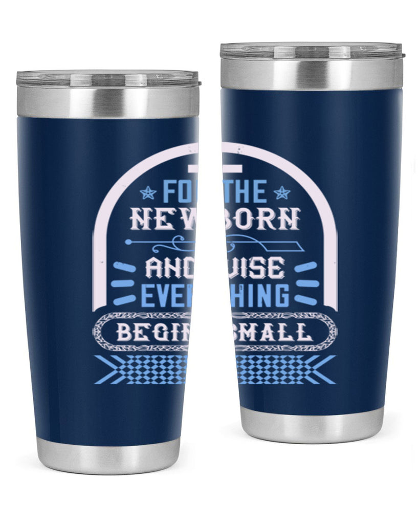For the newborn and wise everything begins small Style 123#- baby- tumbler