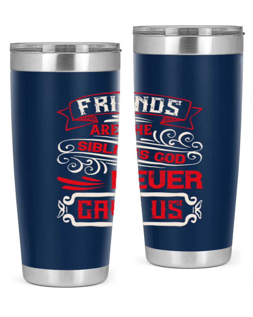 Friends are the siblings God never gave us Style 103#- Best Friend- Tumbler