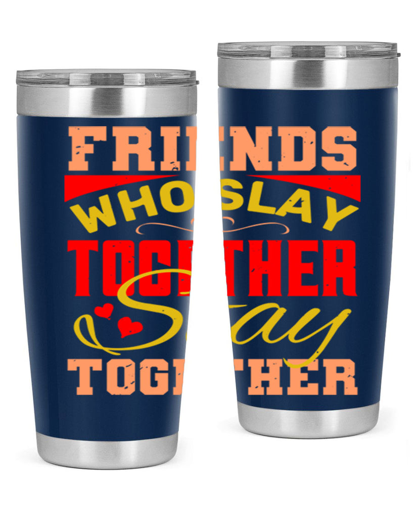 Friends who slay together stay together Style 110#- Best Friend- Tumbler