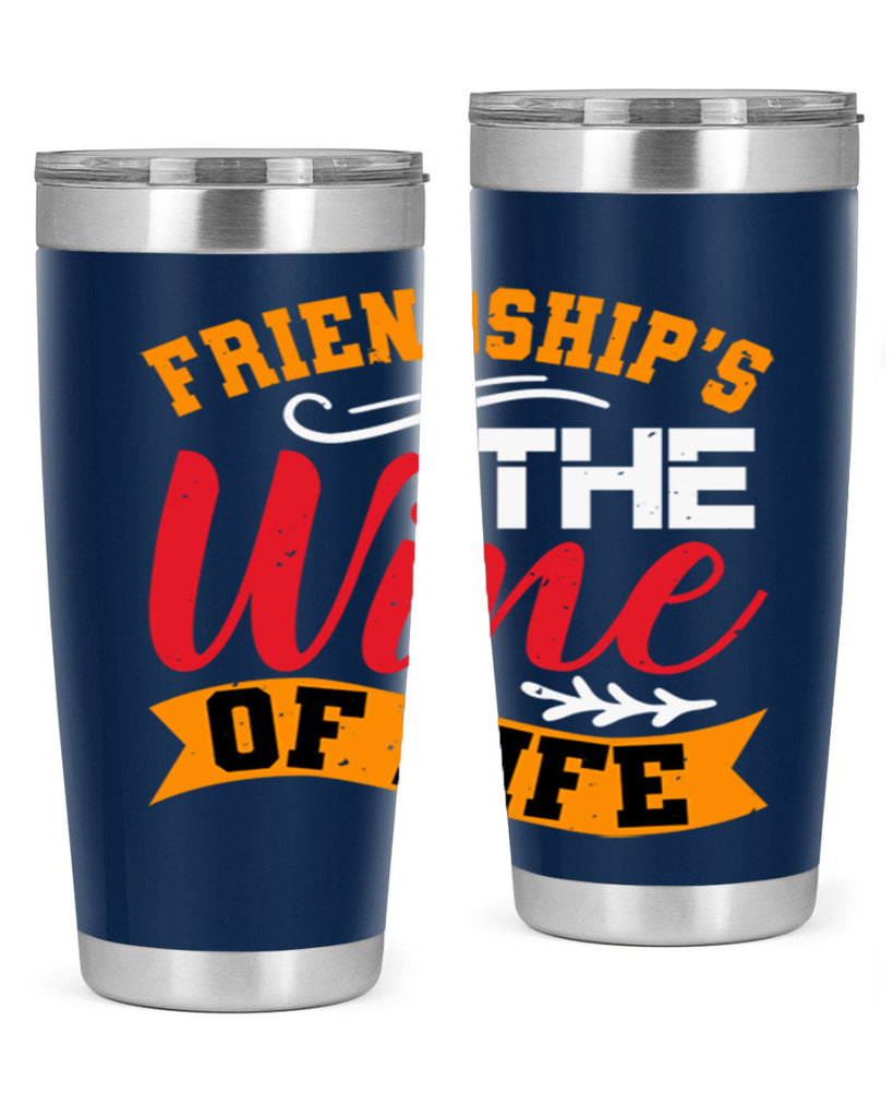 Friendship’s the wine of life Style 102#- Best Friend- Tumbler