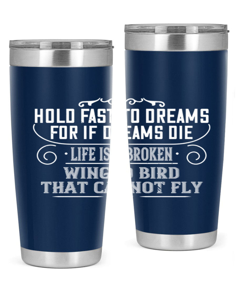 Hold fast to dreams for if dreams die life is a broken winged bird that cannot fly Style 65#- womens day- Tumbler