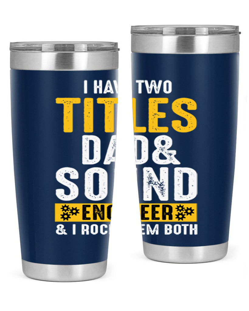 I Have Two Tittles Dad And Sound Engiineer 52#- dad- Tumbler