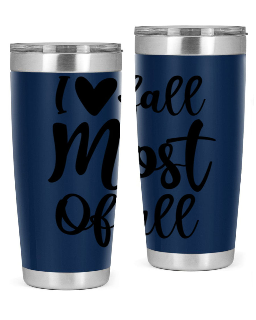 I Love Fall Most Of All 330#- fall- Tumbler