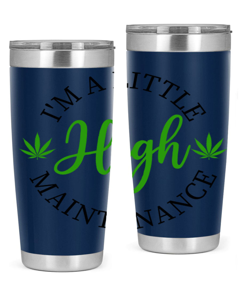 I M A LITTLE HIGH MAINTENANCE 140#- marijuana- Tumbler