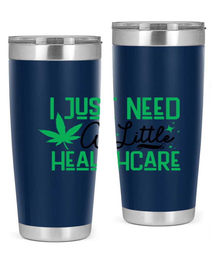 I Need a Little Healthcare 129#- marijuana- Tumbler