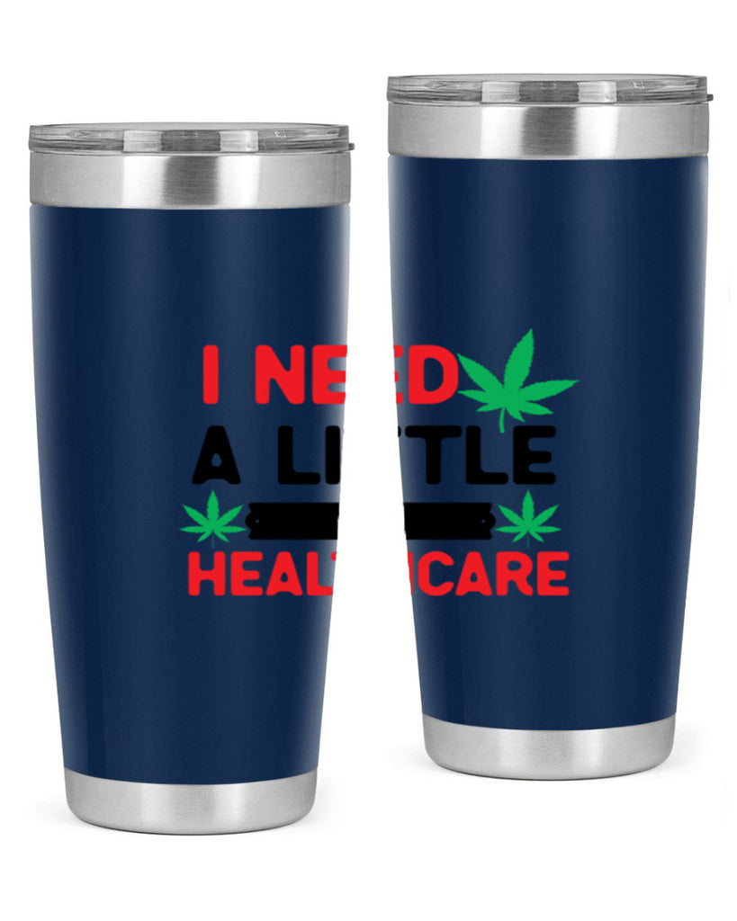 I Need a little Healthcare 130#- marijuana- Tumbler