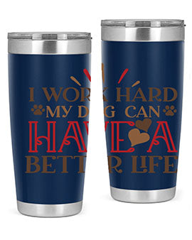 I Work Hard My Dog can have a Better Life Style 79#- dog- Tumbler