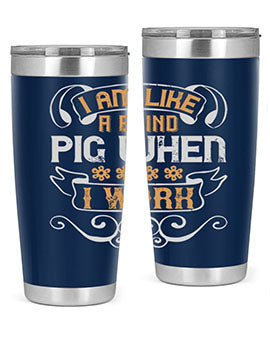 I am like a blind pig when I work Style 81#- pig- Tumbler