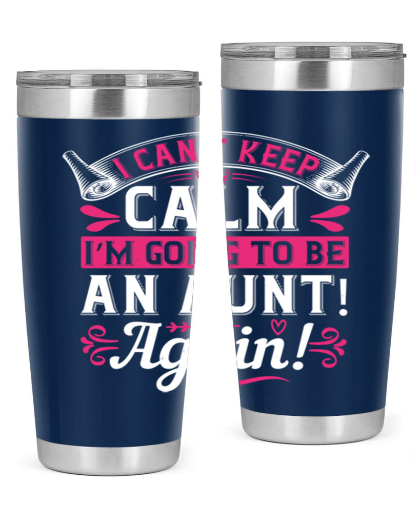 I can’t keep calm I’m going to be an aunt Again Style 53#- aunt- Tumbler