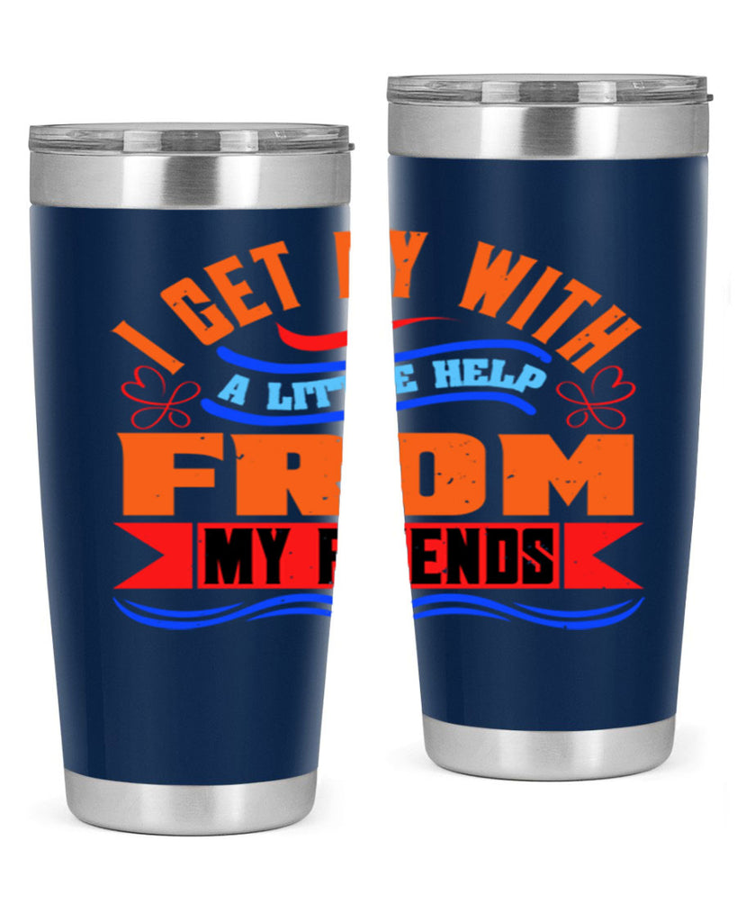 I get by with a little help from my friends Style 98#- Best Friend- Tumbler