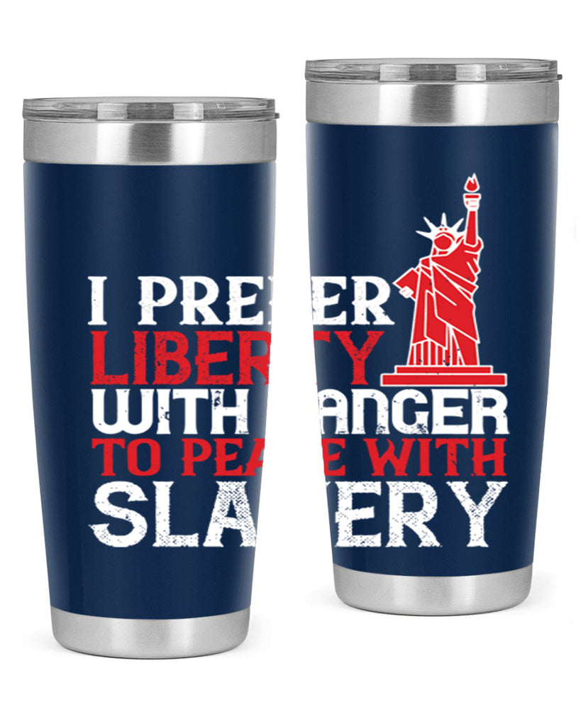 I prefer liberty with danger to peace with slavery Style 114#- Fourt Of July- Tumbler