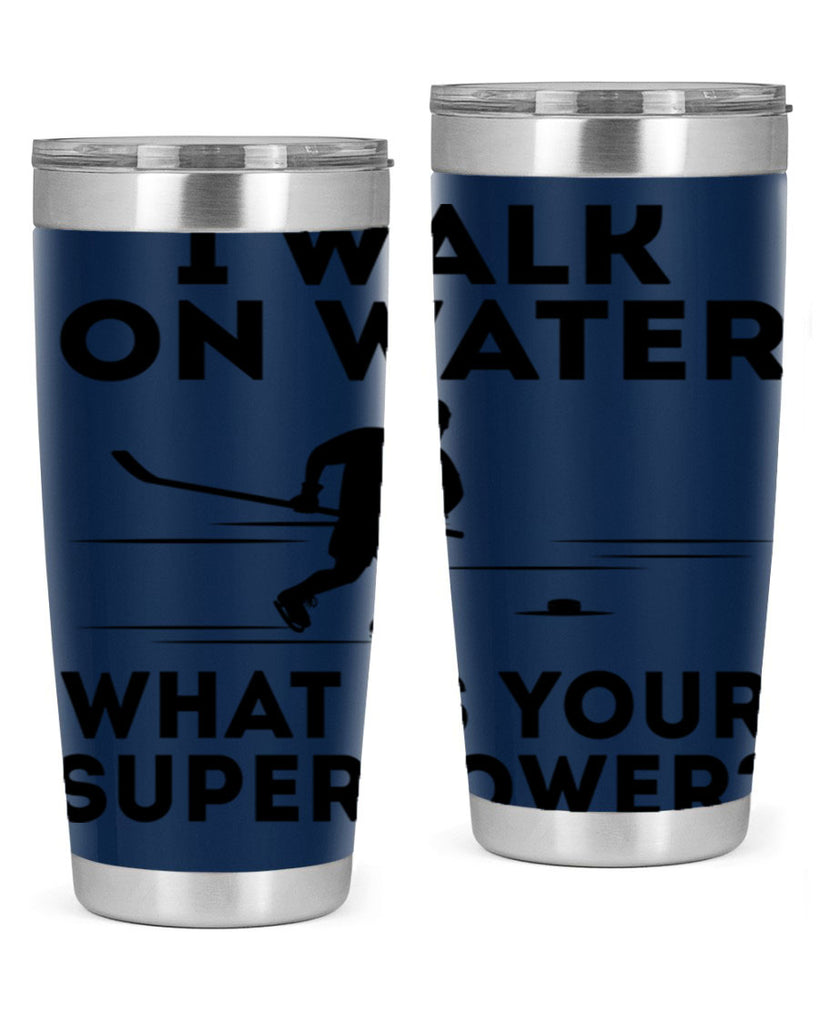 I walk on water What is your superpower 1091#- hockey- Tumbler