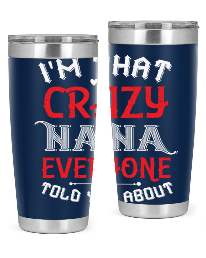 IM THAT CRAZY NANA EVERYONE 21#- grandma - nana- Tumbler