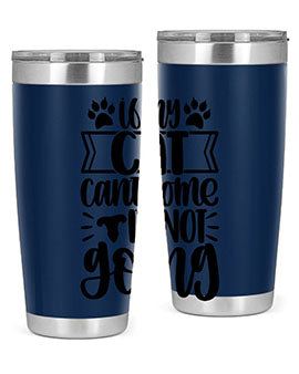 If My Cat Cant Come Im Not Going Style 96#- cat- Tumbler