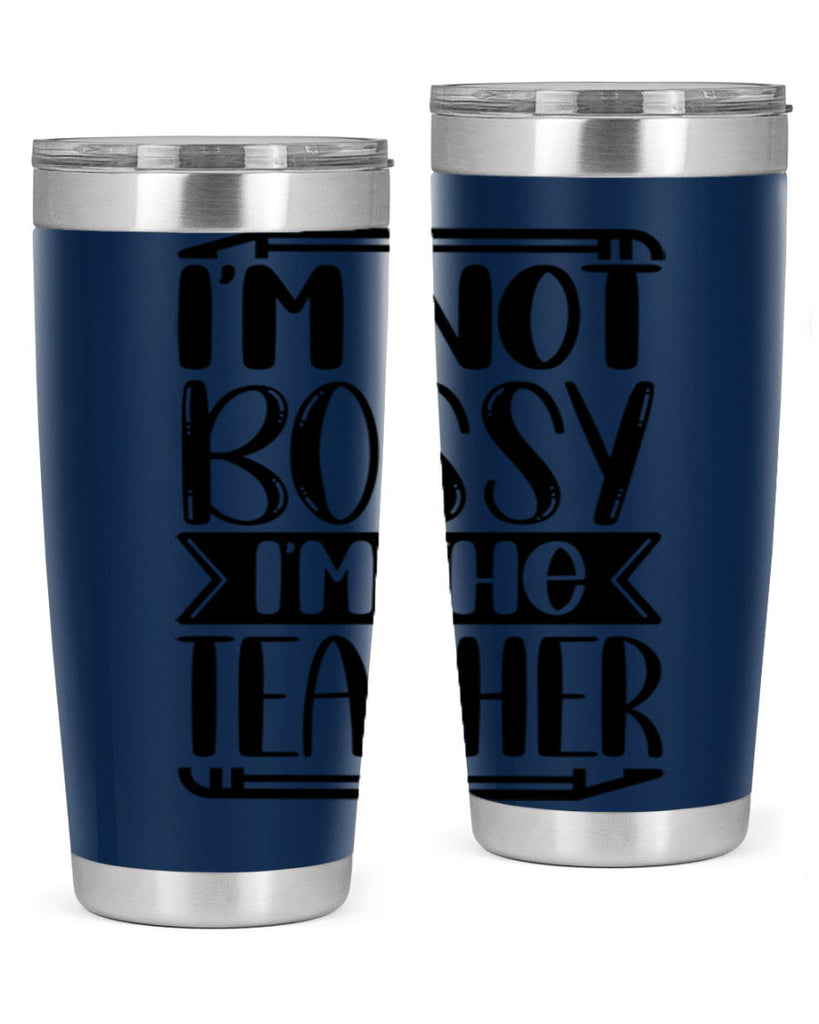Im Not Bossy Im The Teacher Style 71#- teacher- tumbler