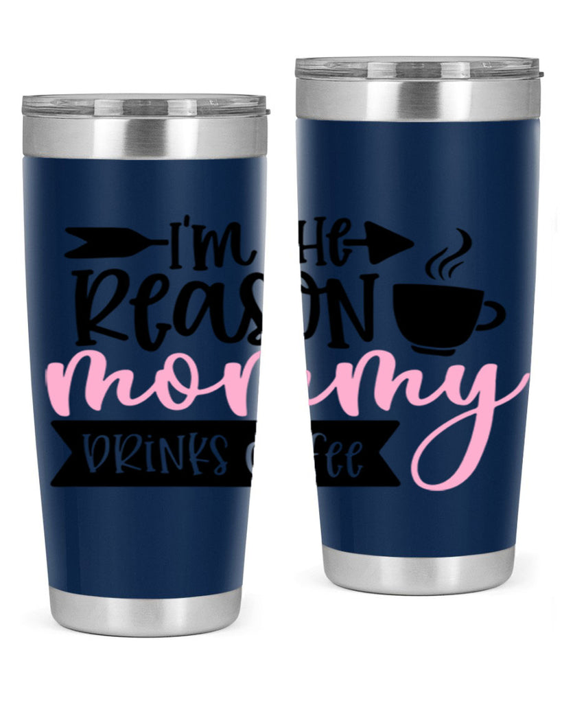 Im The Reason Mommy Drinks Coffee Style 82#- baby- tumbler